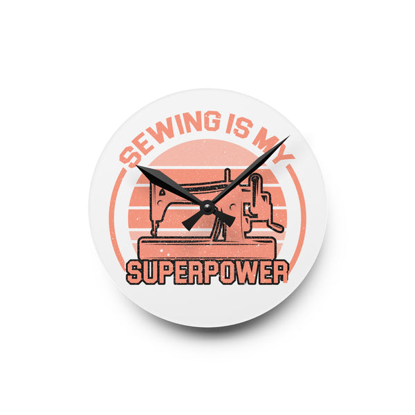 Sewing Is My Superpower Acrylic Wall Clock