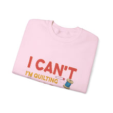 I Can't I'm Quilting Unisex Heavy Blend™ Crewneck Sweatshirt