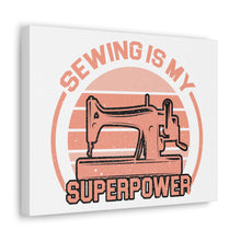 Sewing Is My Superpower - Canvas Gallery Wraps