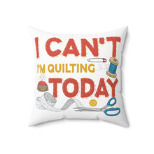 I Can't I'm Quilting Spun Polyester Square Pillow