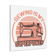 Sewing Is My Superpower - Canvas Gallery Wraps