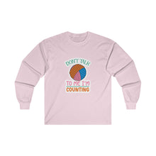 Don't Talk to Me I'm Counting Unisex Ultra Cotton Long Sleeve Tee