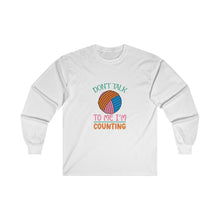 Don't Talk to Me I'm Counting Unisex Ultra Cotton Long Sleeve Tee