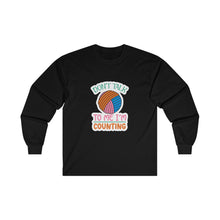 Don't Talk to Me I'm Counting Unisex Ultra Cotton Long Sleeve Tee