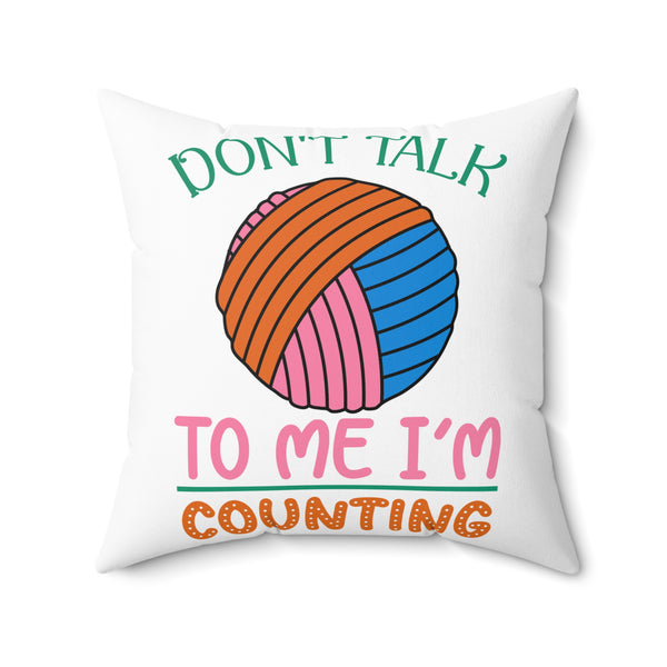 Don't Talk to Me I'm Counting Spun Polyester Square Pillow