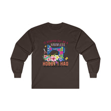 It Started Out as a Harmless Hobby Unisex Ultra Cotton Long Sleeve Tee