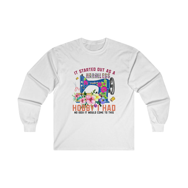 It Started Out as a Harmless Hobby Unisex Ultra Cotton Long Sleeve Tee