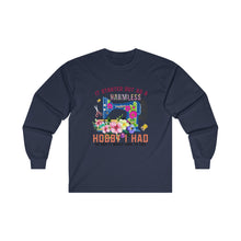 It Started Out as a Harmless Hobby Unisex Ultra Cotton Long Sleeve Tee