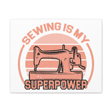 Sewing Is My Superpower - Canvas Gallery Wraps