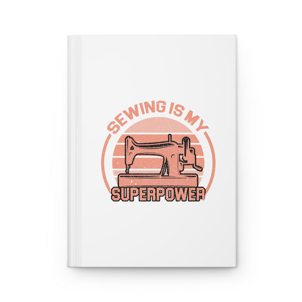 Sewing Is My Superpower Hardcover Journal Matte