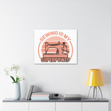 Sewing Is My Superpower - Canvas Gallery Wraps