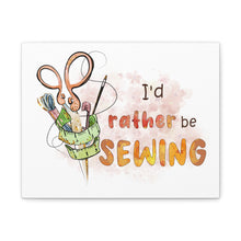 I'd Rather Be Sewing - Canvas Gallery Wraps