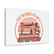 Sewing Is My Superpower - Canvas Gallery Wraps