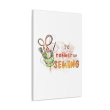 I'd Rather Be Sewing - Canvas Gallery Wraps