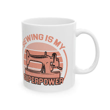 Sewing Is My Superpower Ceramic Mug, (11oz, 15oz)