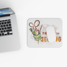 I'd Rather Be Sewing Mouse Pad (Rectangle)