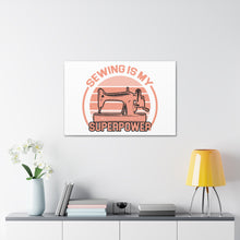 Sewing Is My Superpower - Canvas Gallery Wraps