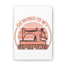 Sewing Is My Superpower - Canvas Gallery Wraps
