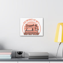 Sewing Is My Superpower - Canvas Gallery Wraps