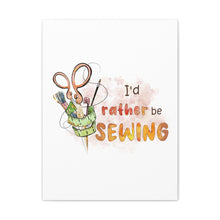 I'd Rather Be Sewing - Canvas Gallery Wraps