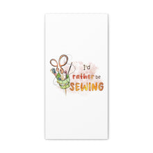 I'd Rather Be Sewing - Canvas Gallery Wraps