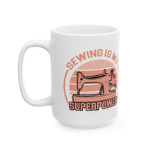 Sewing Is My Superpower Ceramic Mug, (11oz, 15oz)