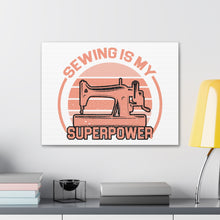 Sewing Is My Superpower - Canvas Gallery Wraps