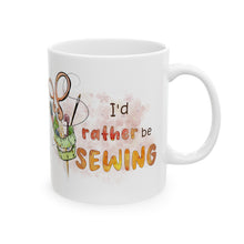 I'd Rather Be Sewing Ceramic Mug, (11oz, 15oz)