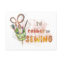 I'd Rather Be Sewing - Canvas Gallery Wraps