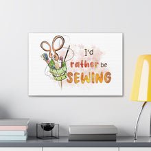 I'd Rather Be Sewing - Canvas Gallery Wraps