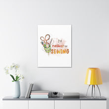 I'd Rather Be Sewing - Canvas Gallery Wraps