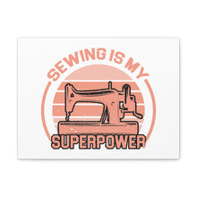 Sewing Is My Superpower - Canvas Gallery Wraps