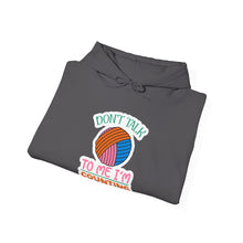 Don't Talk to Me I'm Counting Unisex Heavy Blend™ Hooded Sweatshirt