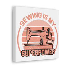 Sewing Is My Superpower - Canvas Gallery Wraps