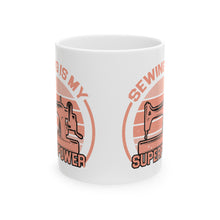 Sewing Is My Superpower Ceramic Mug, (11oz, 15oz)